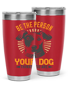 Be The Person Your Dog Thinks You Are Style 50#- dog- Tumbler