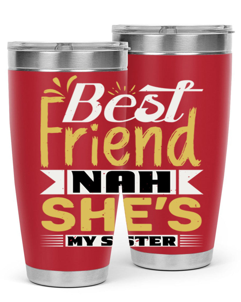 Best friend Nah She’s my sister Style 11#- Best Friend- Tumbler