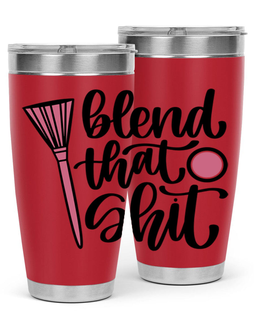 Blend That Shit Style 131#- make up- Tumbler