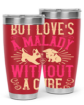 But loves a malady without a cure Style 6#- dog- Tumbler