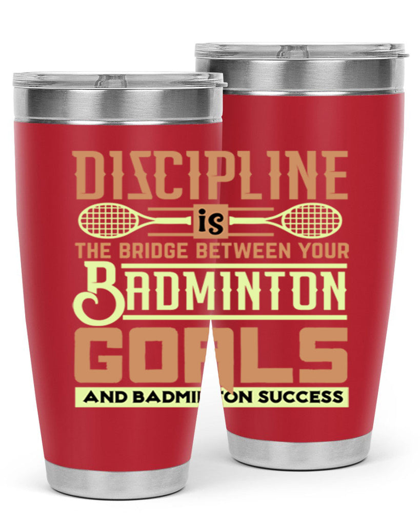 DISCIPLINE is the bridge between your Badminton Goals 1332#- badminton- Tumbler