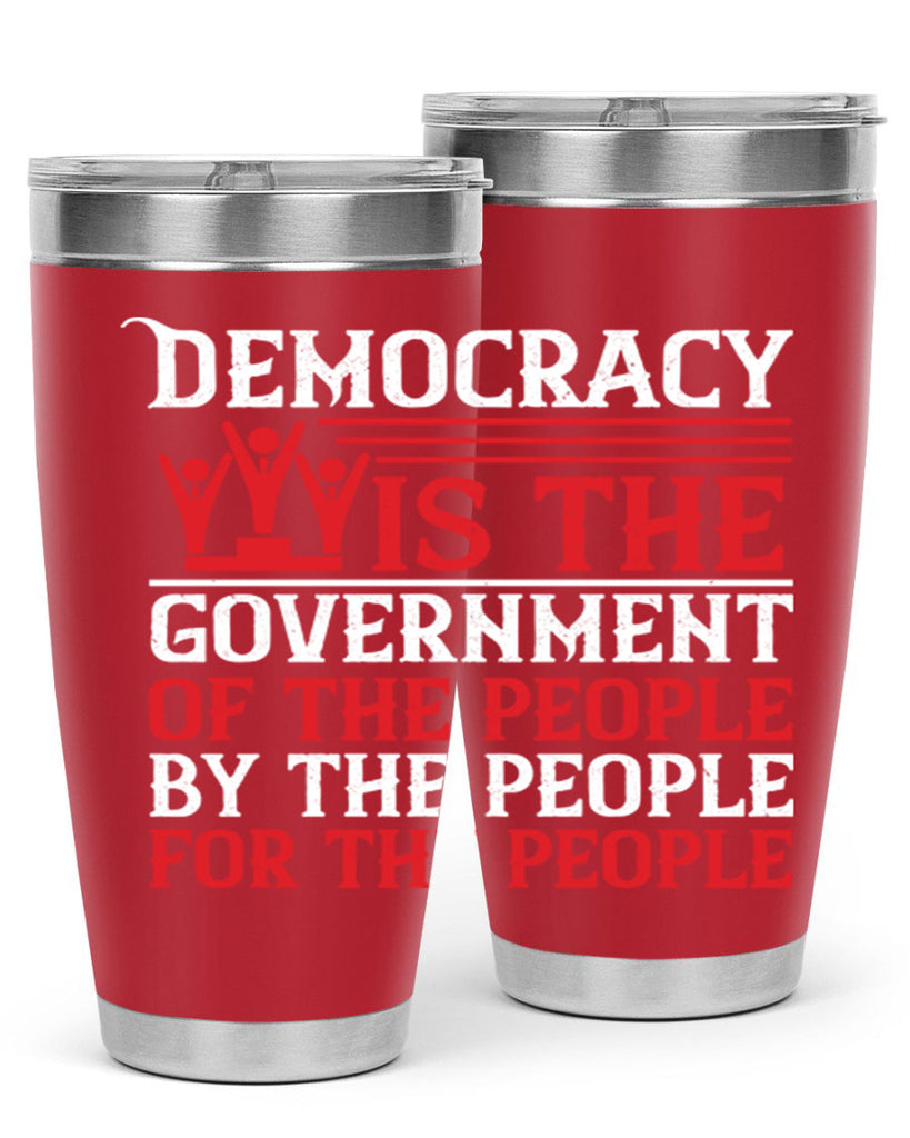 Democracy is the government of the people by the people for the people Style 88#- Fourt Of July- Tumbler