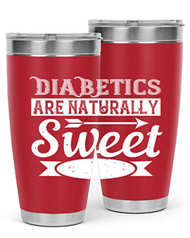 Diabetics Are Naturally Sweet Style 41#- diabetes- Tumbler