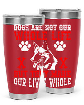 Dogs are not our whole life but they make our lives whole Style 45#- dog- Tumbler