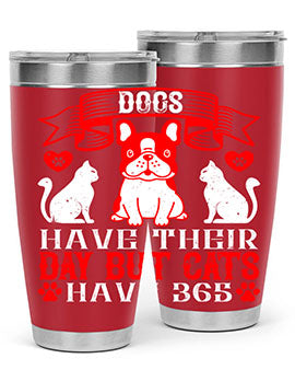 Dogs have their day but cats have Style 214#- dog- Tumbler