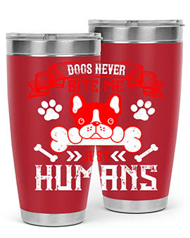 Dogs never bite me Just humans Style 211#- dog- Tumbler