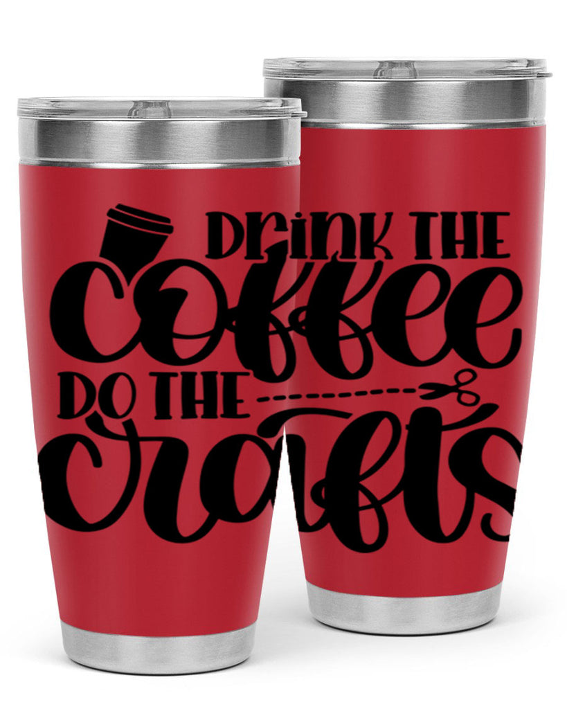 Drink The Coffee Do The Crafts 30#- crafting- Tumbler