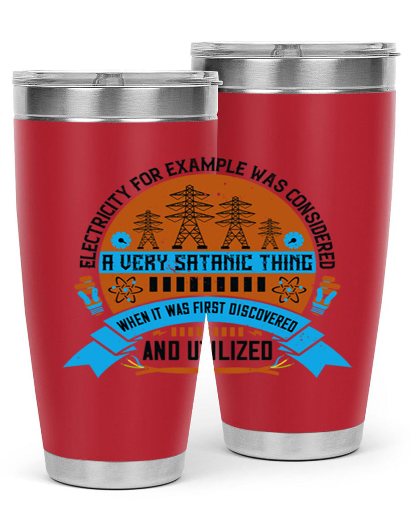 Electricity for example was considered a very Satanic thing when it Style 48#- electrician- tumbler