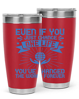 Even if you just change one life you’ve changed the world forever Style 4#- volunteer- Tumbler