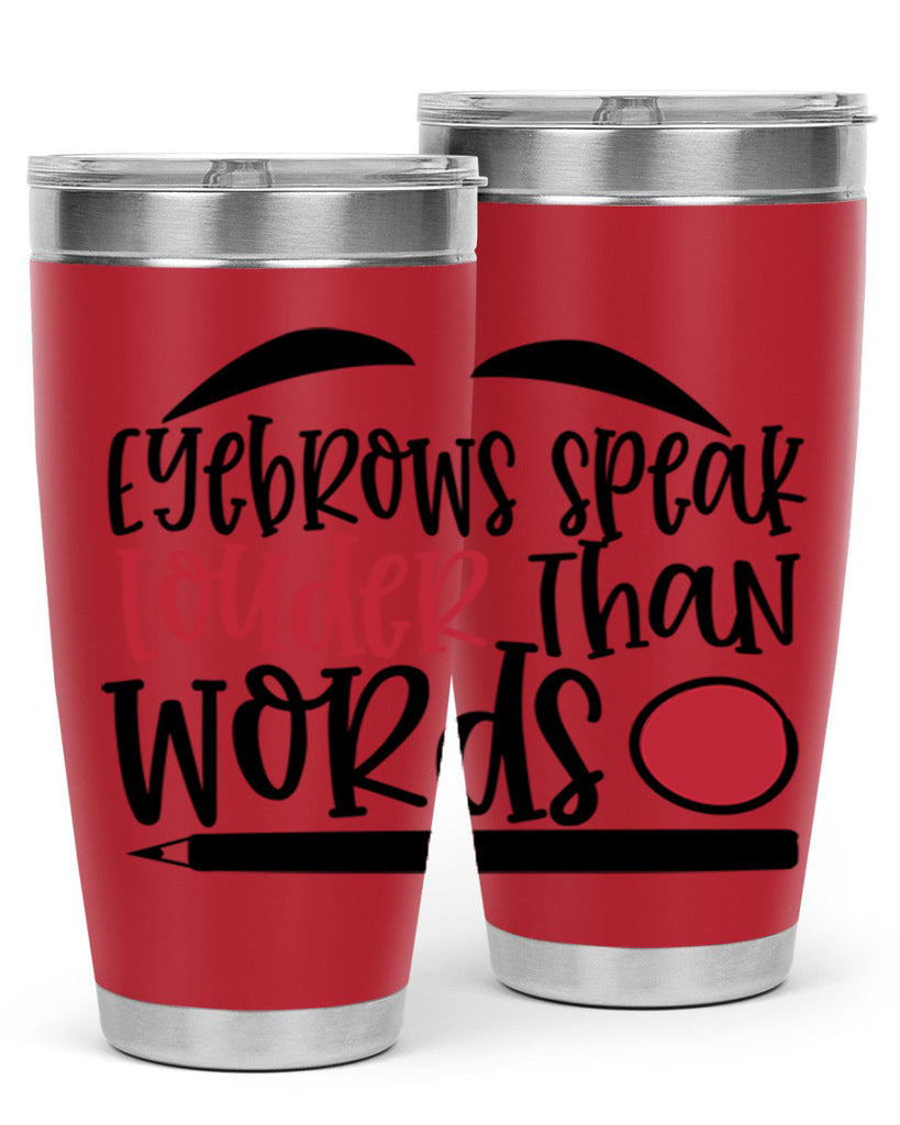 Eyebrows speak louder than words design Style 238#- make up- Tumbler