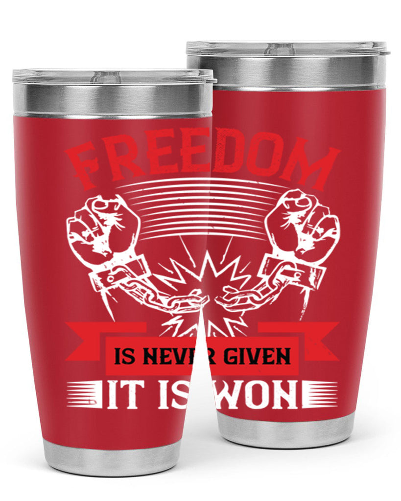 Freedom is never given it is won Style 89#- Fourt Of July- Tumbler