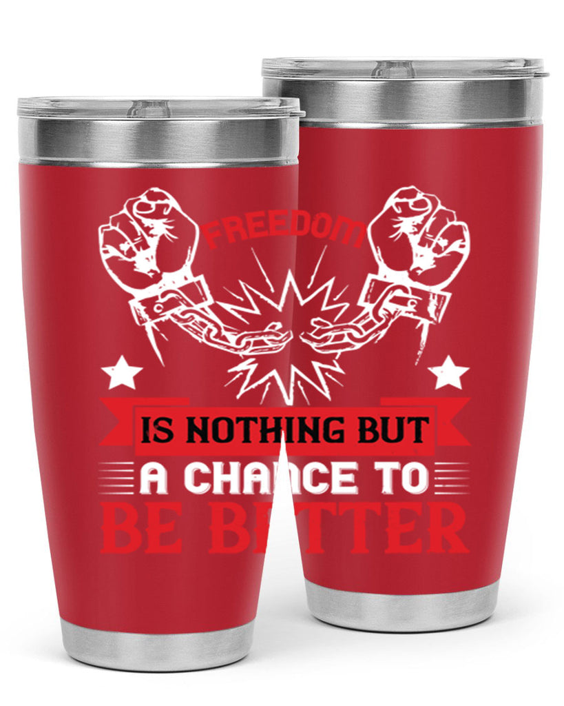 Freedom is nothing but a chance to be better Style 90#- Fourt Of July- Tumbler