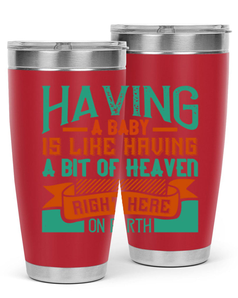 Having a baby is like having a bit of heaven right here on earth Style 121#- baby- tumbler