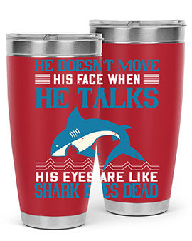 He doesnt move his face when he talks His eyes are like shark eyes Dead Style 88#- shark  fish- Tumbler