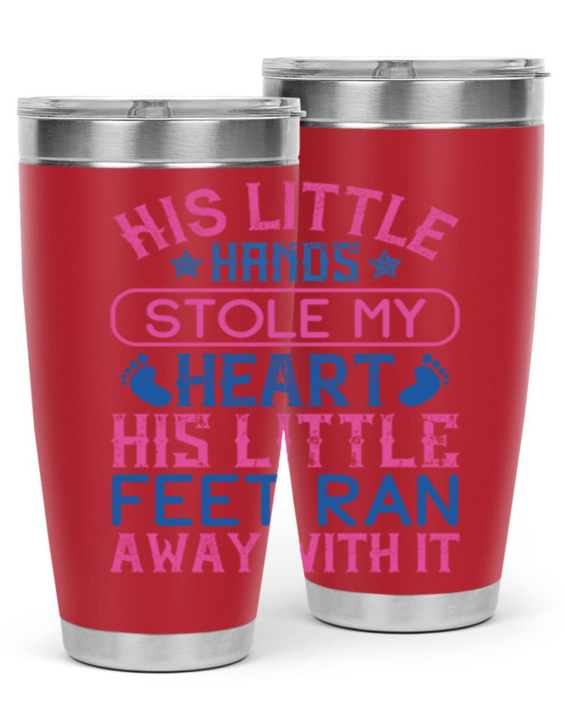 His little hands stole my heart His little feet ran away with it Style 120#- baby- tumbler