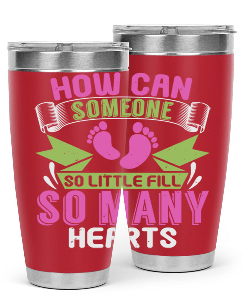 How can someone so little fill hearts Style 251#- baby- tumbler