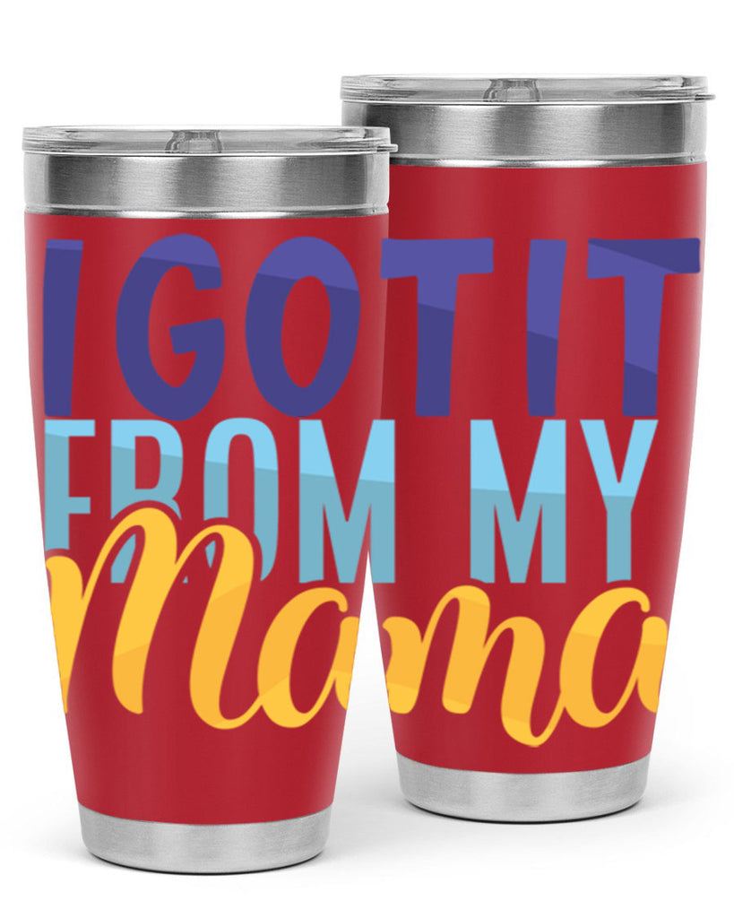 I Got It From My Mama Style 254#- baby- tumbler