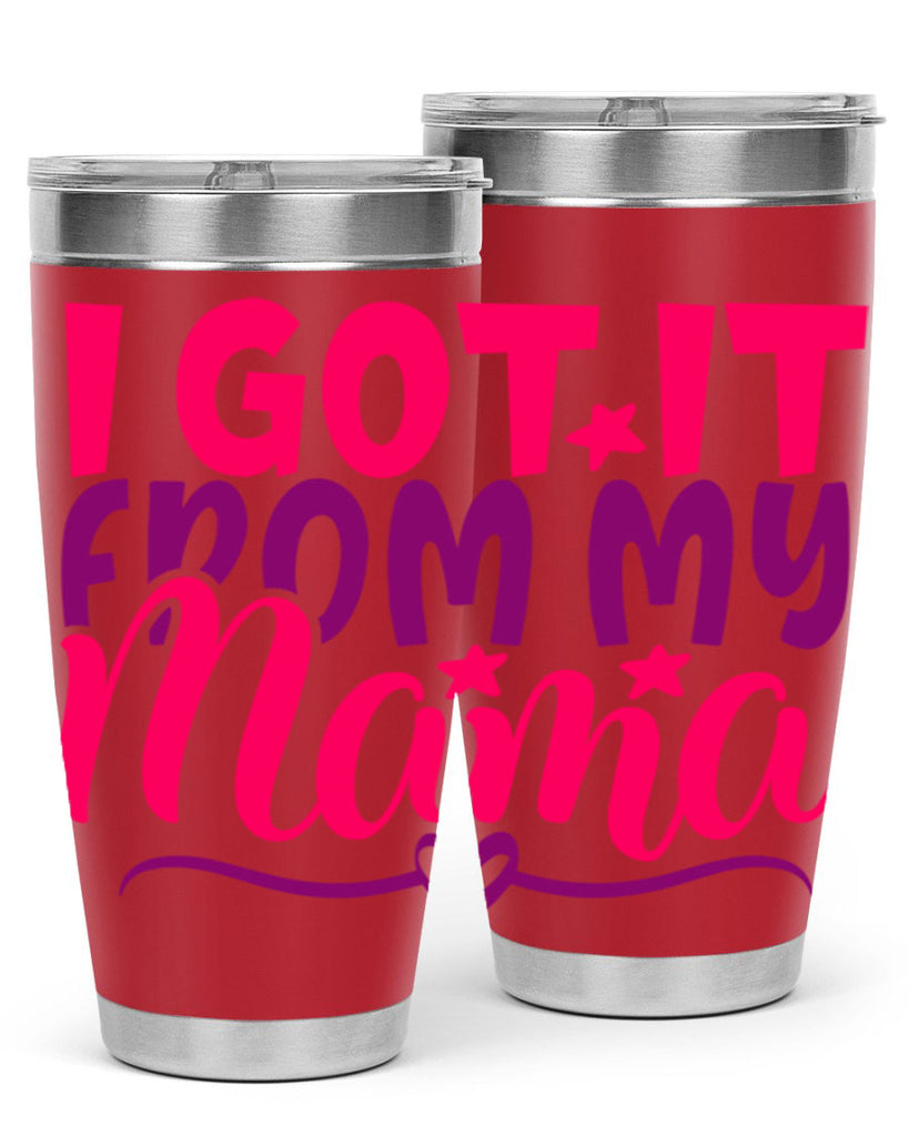 I Got It From My Mama Style 255#- baby- tumbler