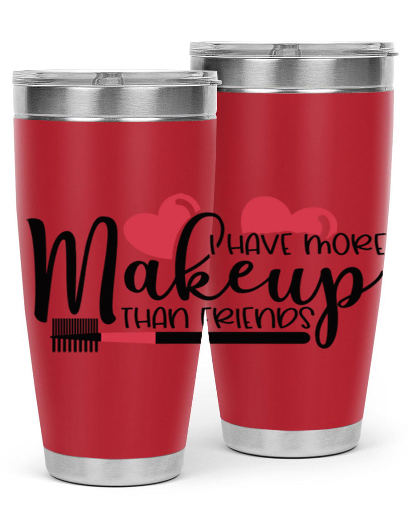 I Have More Makeup Than Friends Style 82#- make up- Tumbler