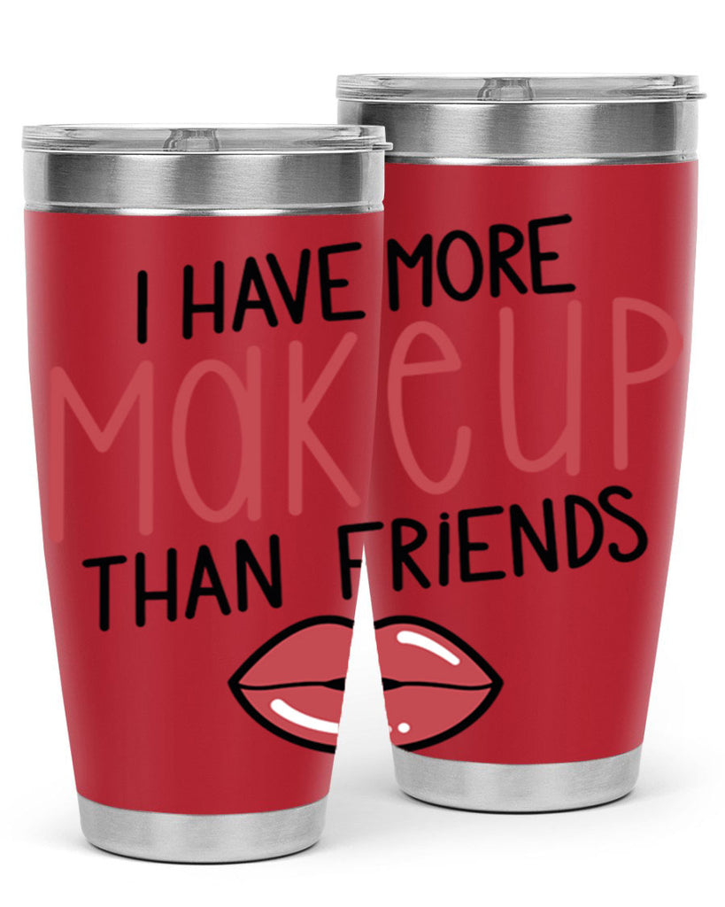 I Have More Makeup Than Friends Style 84#- make up- Tumbler