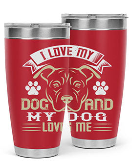 I Love My Dog and my Dog Loves me Style 191#- dog- Tumbler