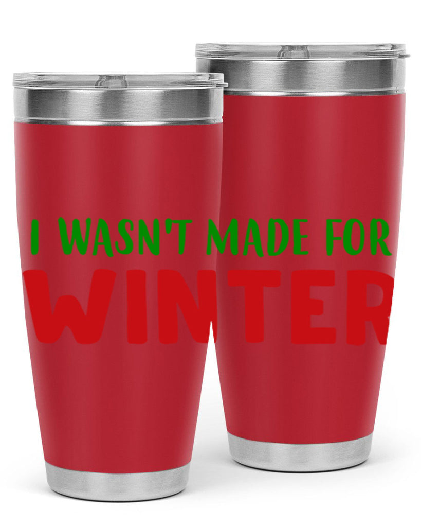 I Wasnt Made for Winter 232#- winter- Tumbler