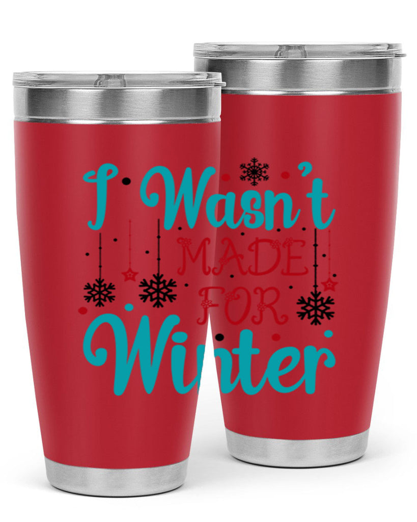 I Wasnt Made for Winter 249#- winter- Tumbler