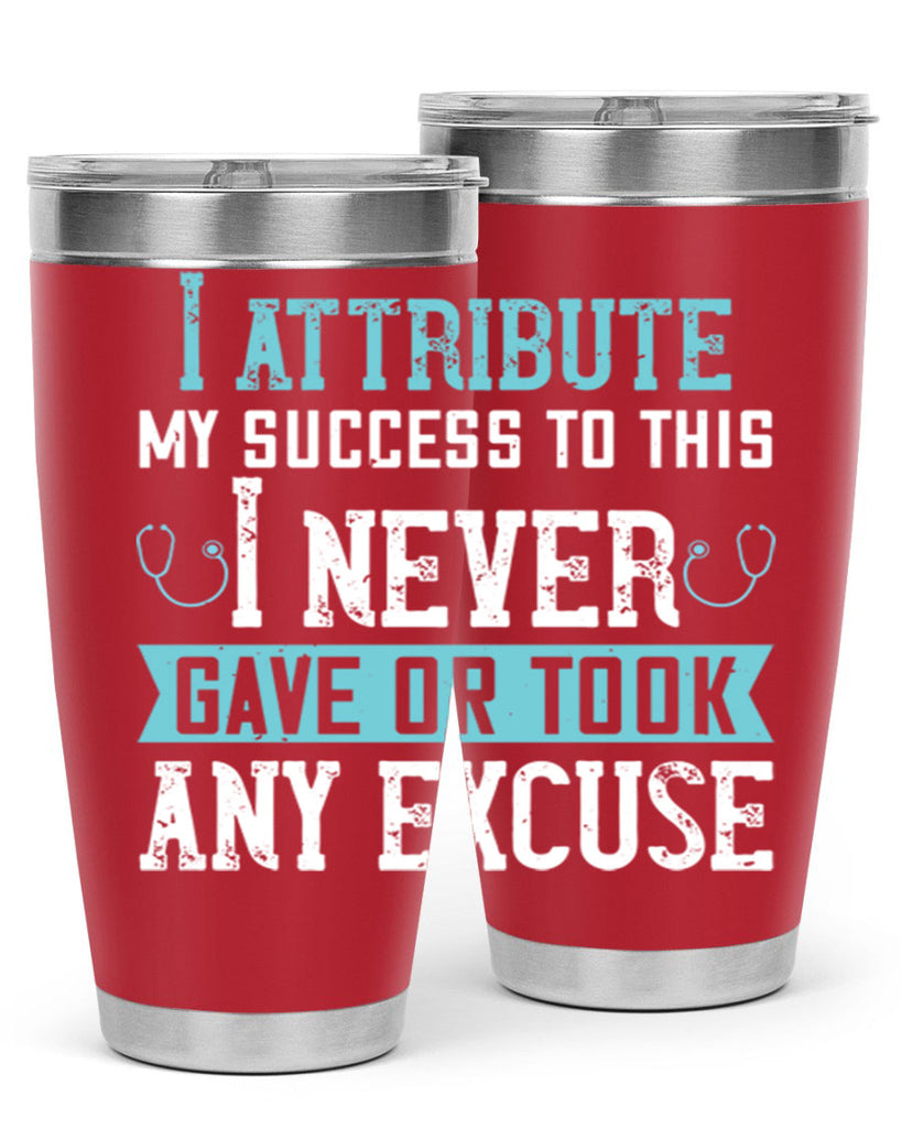 I attribute my success to this – I never gave or took any excuse Style 316#- nurse- tumbler