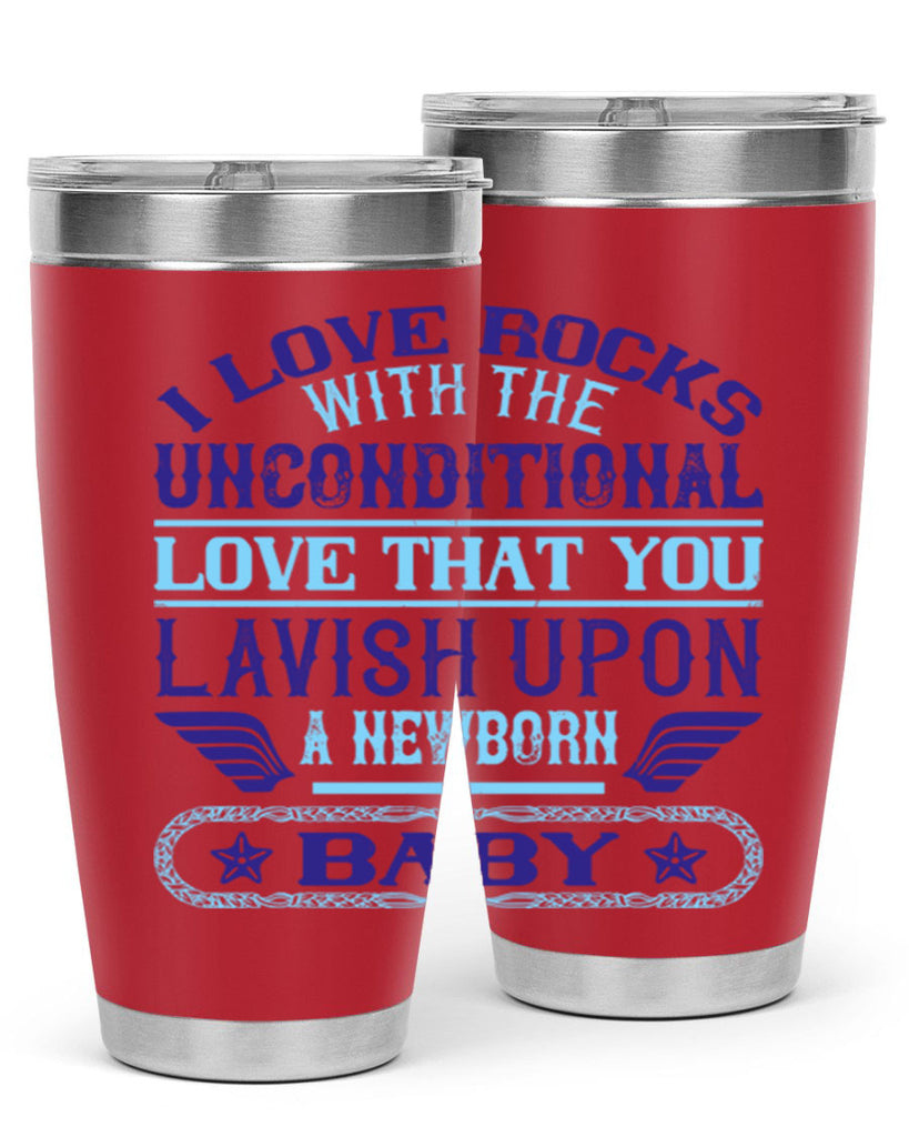 I love rocks with the unconditional love that you lavish upon a newborn baby Style 117#- baby- tumbler