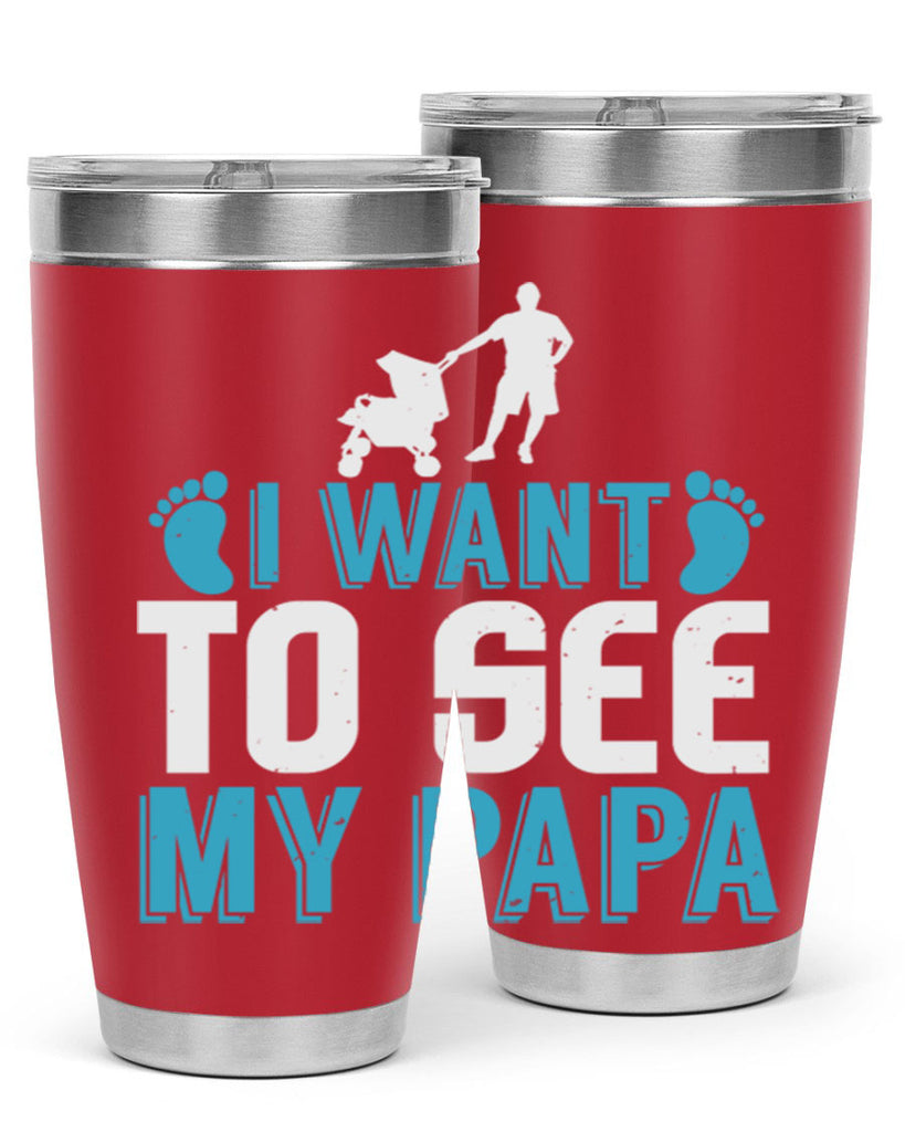 I want to see my papa Style 207#- baby- tumbler
