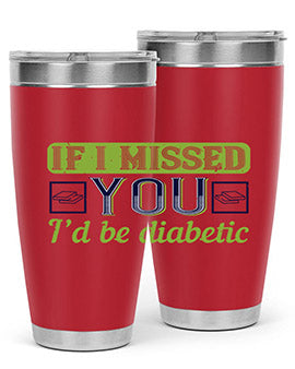 If I missed you I’d be diabetic Style 26#- diabetes- Tumbler