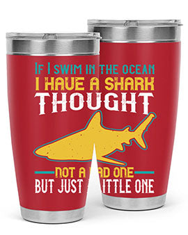 If I swim in the ocean I have a shark thought Not a bad one but just a little one Style 72#- shark  fish- Tumbler