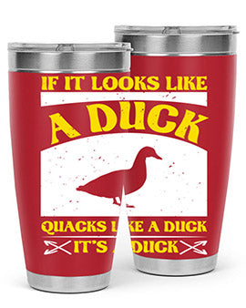 If it looks like a duck quacks like a duck its a duck Style 36#- duck- Tumbler