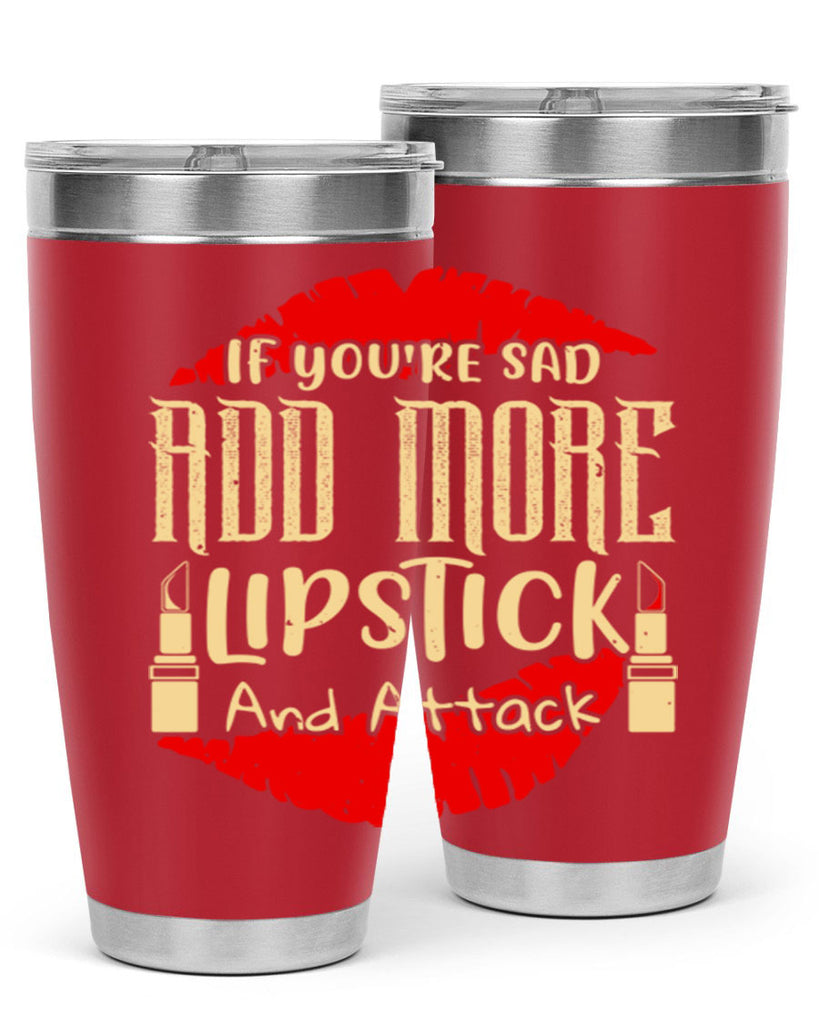 If youre sad add more lipstick and attack Style 203#- make up- Tumbler
