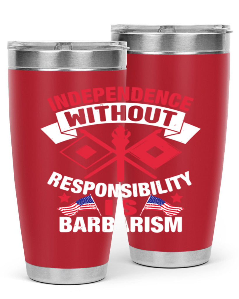 Independece without responsibilty barbarism Style 20#- Fourt Of July- Tumbler