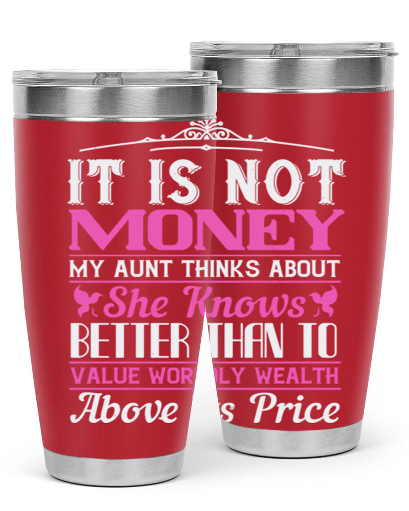 It is not money my aunt thinks about Style 43#- aunt- Tumbler