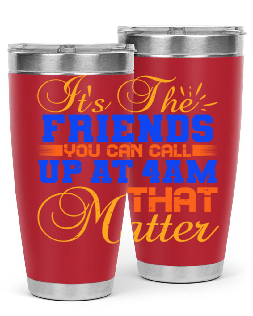 It’s the friends you can call up at am that matter Style 96#- Best Friend- Tumbler