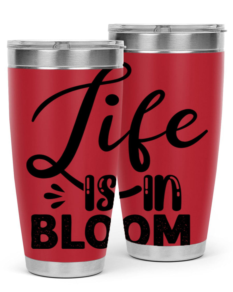 LIFE is in BLOOM  301#- spring- Tumbler