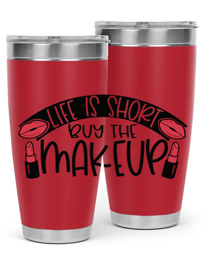 Life Is Short Buy The Makeup Style 60#- make up- Tumbler