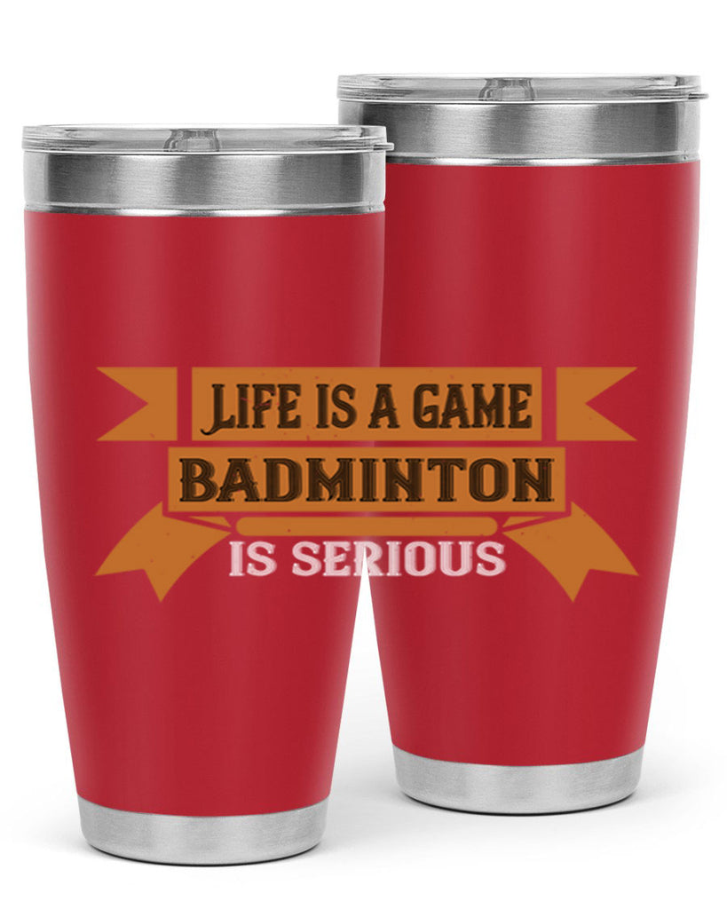 Life is a game Badminton is serious 1984#- badminton- Tumbler