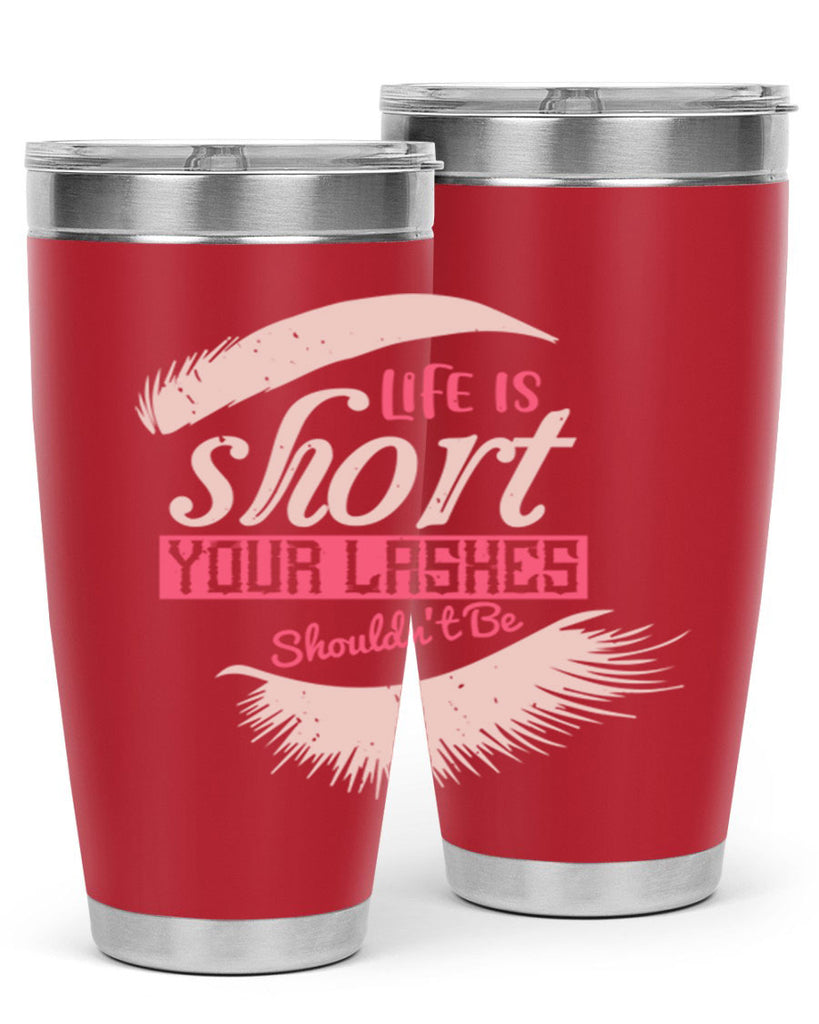 Life is short Your lashes shouldnt be Style 198#- make up- Tumbler