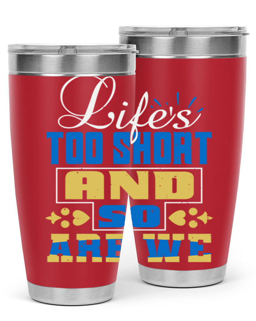 Life’s too short and so are we Style 88#- Best Friend- Tumbler