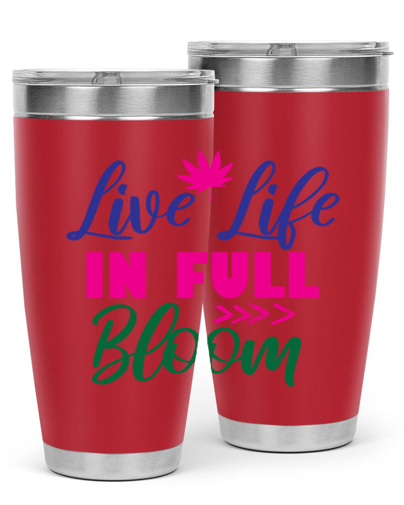 Live Life In Full Bloom 302#- spring- Tumbler