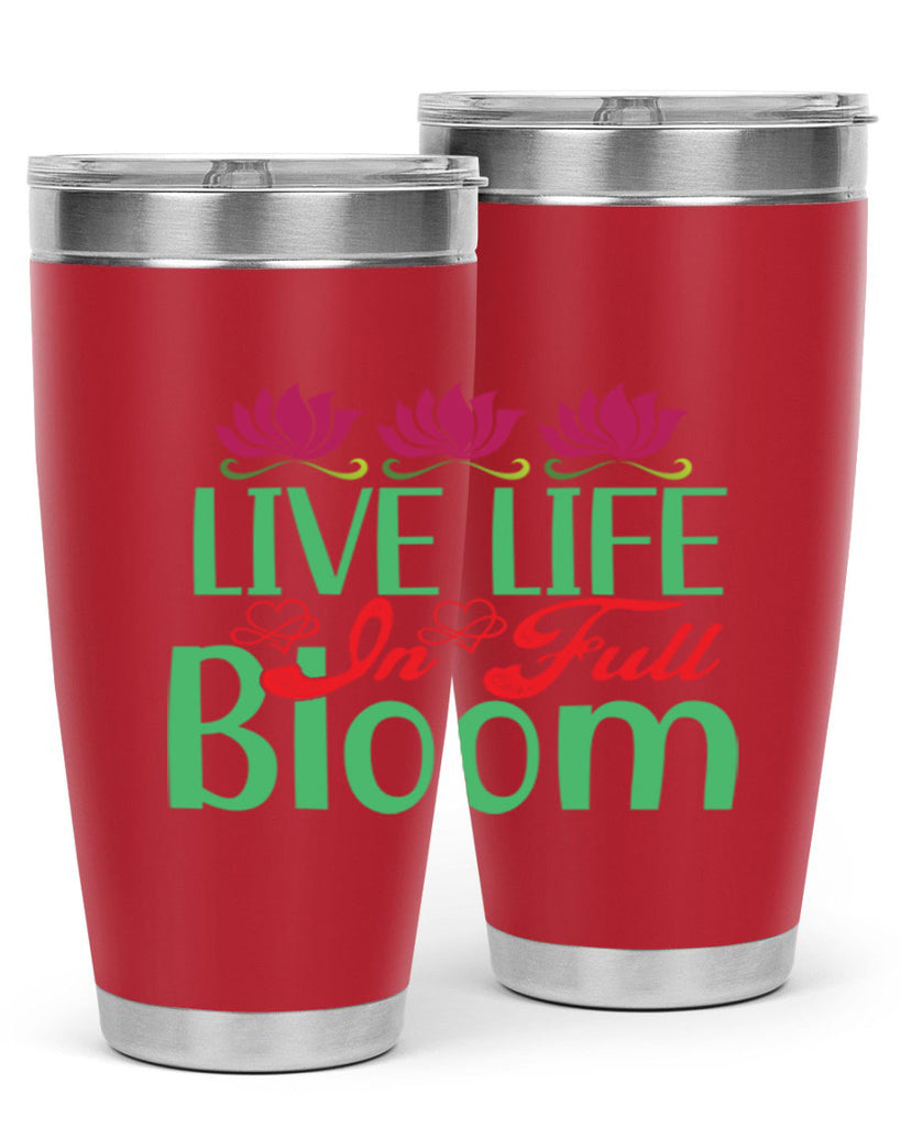 Live Life In Full Bloom 303#- spring- Tumbler