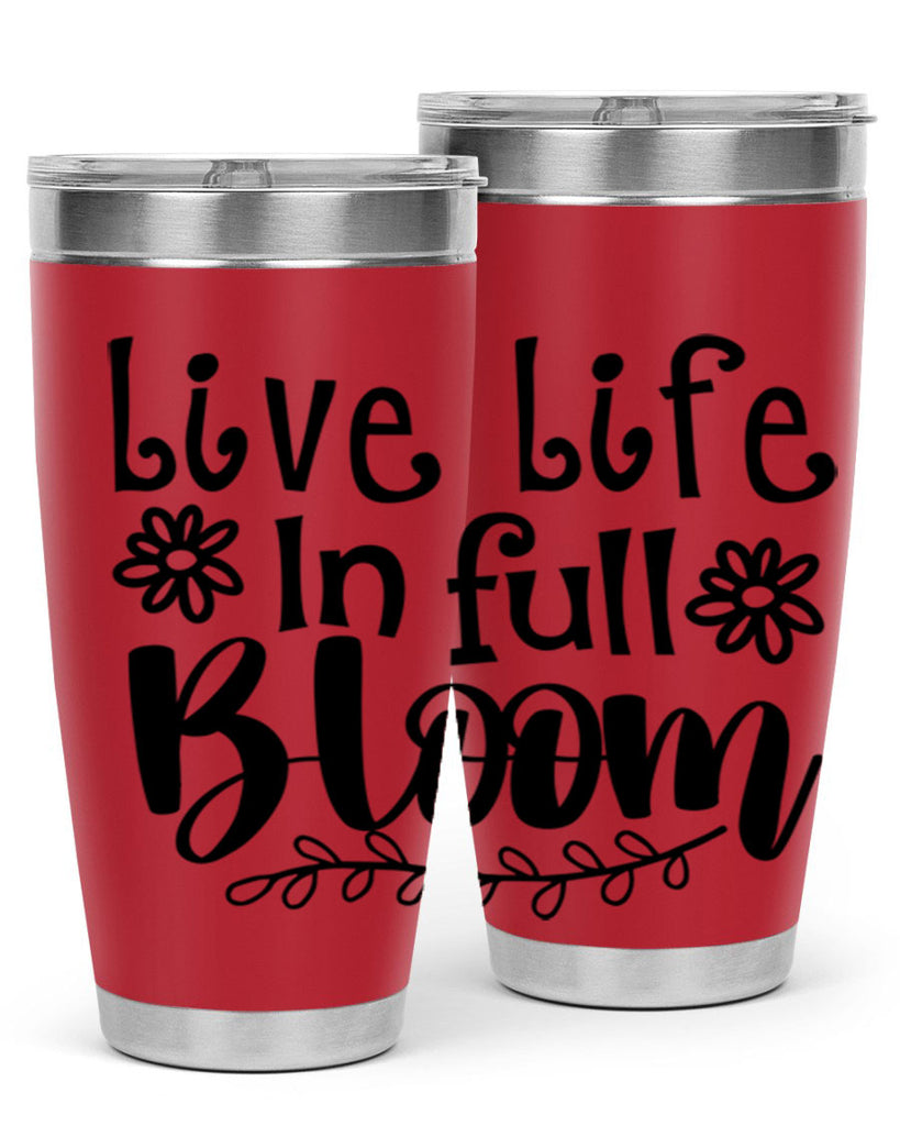 Live life in full bloom 306#- spring- Tumbler