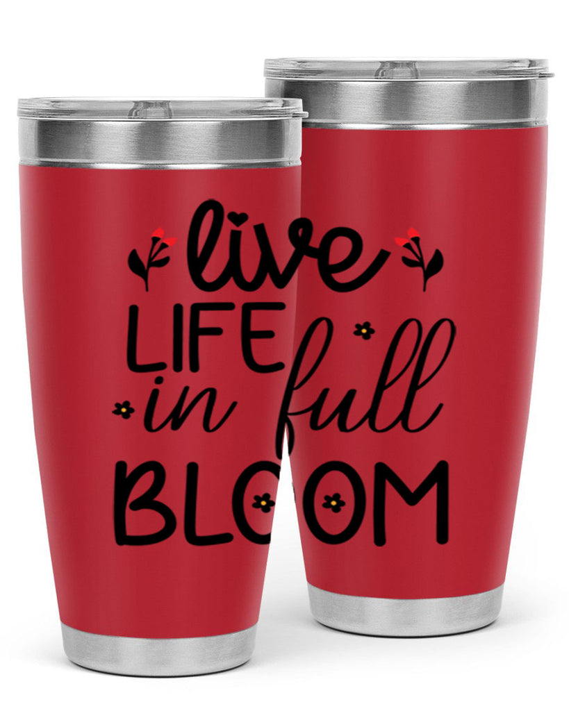 Live life in full bloom 307#- spring- Tumbler