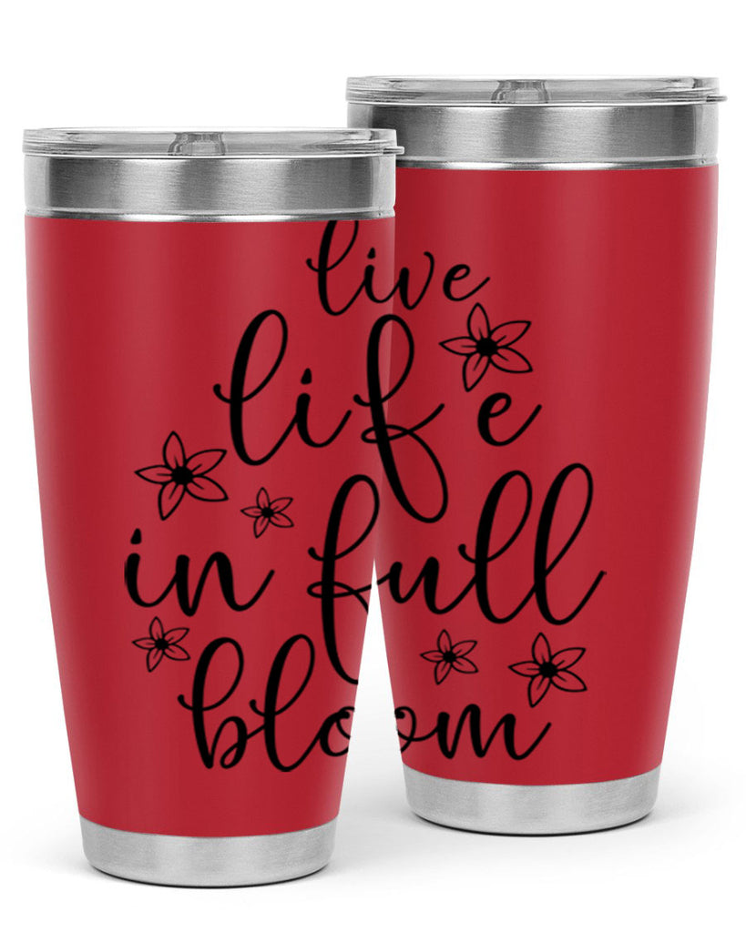 Live life in full bloom 308#- spring- Tumbler