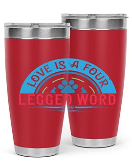Love Is a Four Legged Word Style 165#- dog- Tumbler