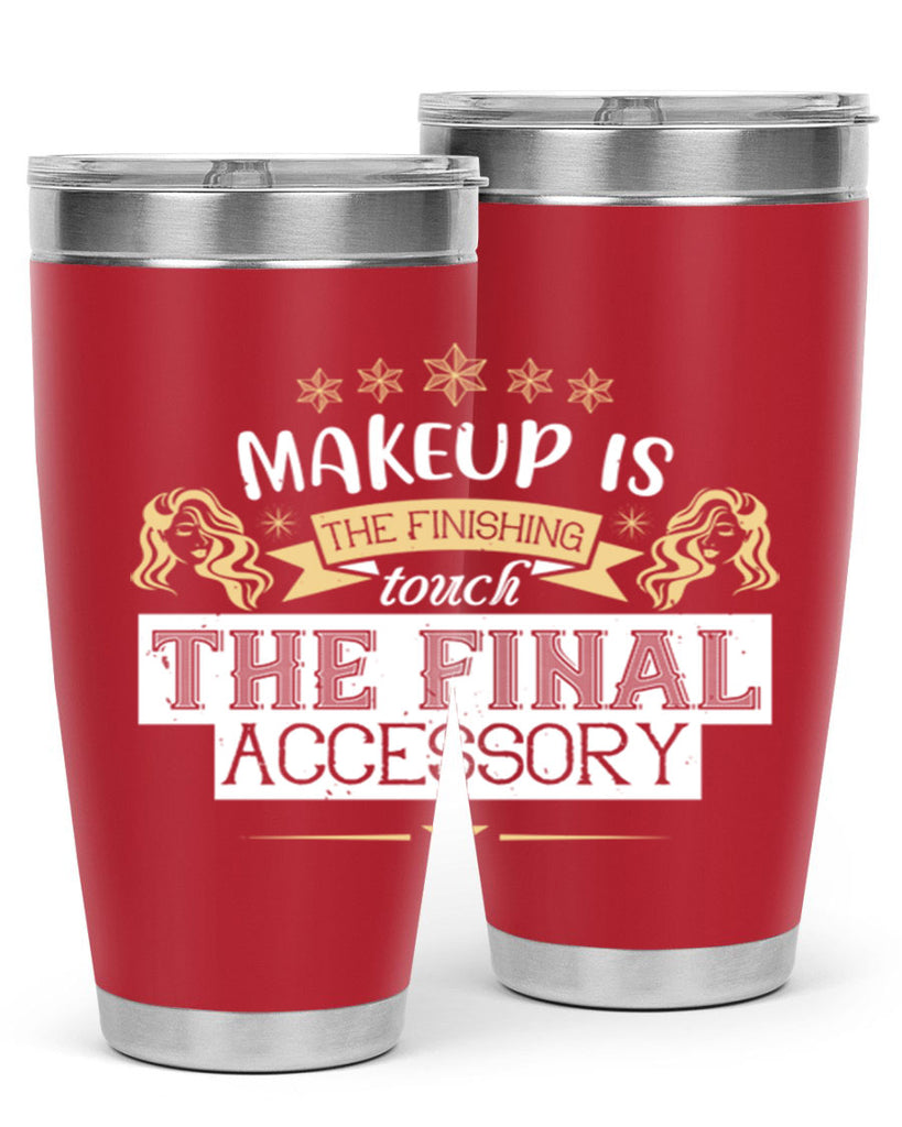 Makeup is the finishing touch the final accessory Style 191#- make up- Tumbler