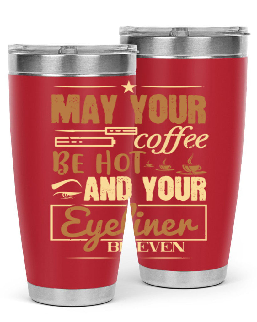 May your coffee be hot and your eyeliner be even Style 190#- make up- Tumbler